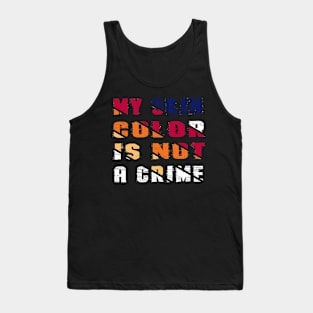 My Skin Color is Not A Crime Tank Top